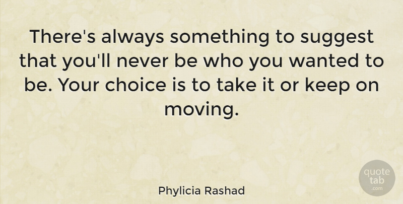 Phylicia Rashad Quote About Life, Inspiring, Moving On: Theres Always Something To Suggest...