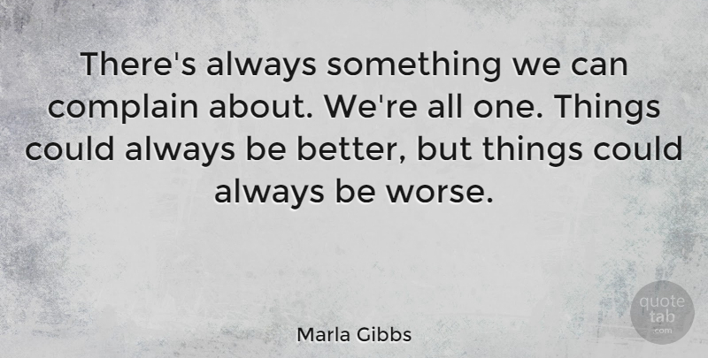 Marla Gibbs Quote About Complaining, One Thing: Theres Always Something We Can...