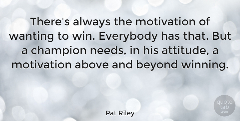 Pat Riley Quote About Basketball, Motivation, Attitude: Theres Always The Motivation Of...