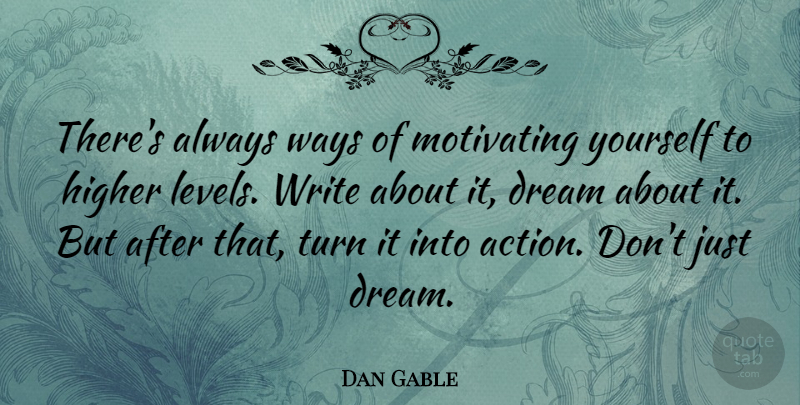 Dan Gable Quote About Dream, Writing, Wrestling: Theres Always Ways Of Motivating...