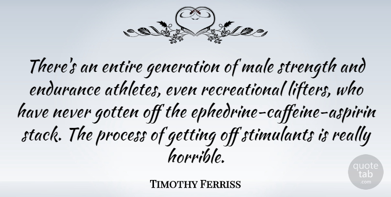 Timothy Ferriss Quote About Entire, Generation, Gotten, Male, Stimulants: Theres An Entire Generation Of...