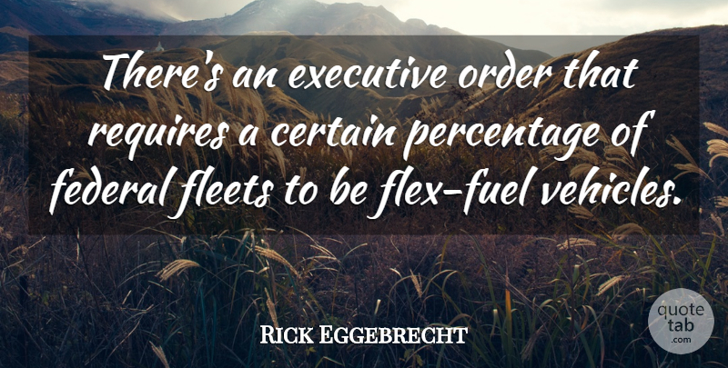 Rick Eggebrecht Quote About Certain, Executive, Federal, Order, Percentage: Theres An Executive Order That...
