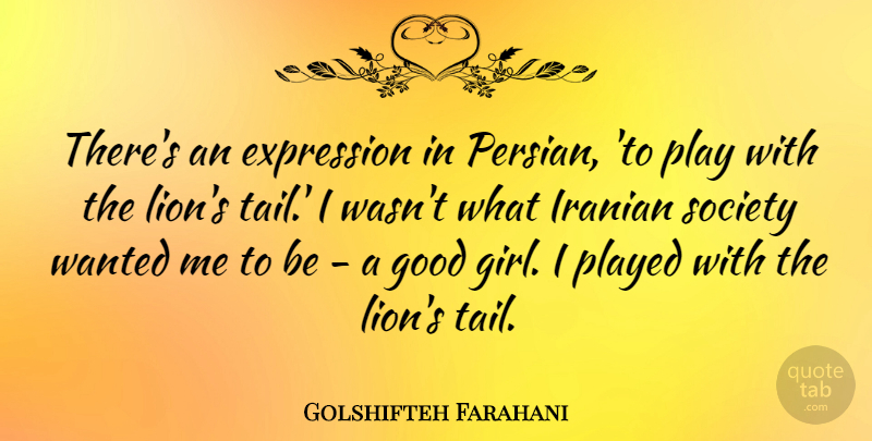 Golshifteh Farahani Quote About Expression, Good, Iranian, Played, Society: Theres An Expression In Persian...