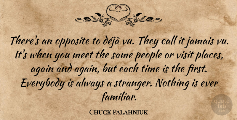 Chuck Palahniuk Quote About Opposites, People, Firsts: Theres An Opposite To Deja...