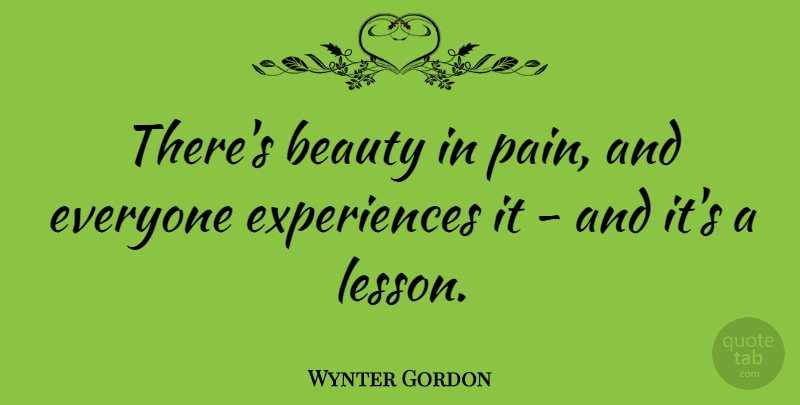 Wynter Gordon Quote About Beauty: Theres Beauty In Pain And...