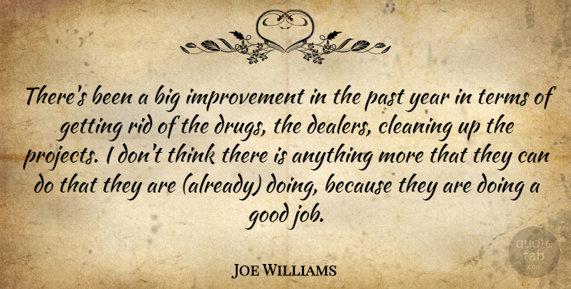 Joe Williams Quote About Cleaning, Good, Improvement, Past, Rid: Theres Been A Big Improvement...