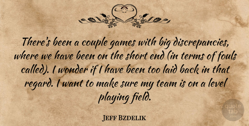 Jeff Bzdelik Quote About Couple, Games, Laid, Level, Playing: Theres Been A Couple Games...