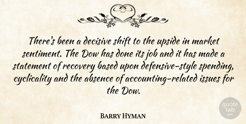 Barry Hyman Quote About Absence, Based, Decisive, Issues, Job: Theres Been A Decisive Shift...