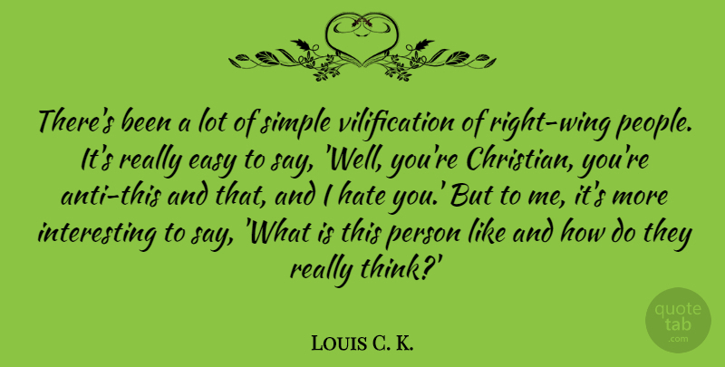 Louis C. K. Quote About Christian, Hate, Simple: Theres Been A Lot Of...