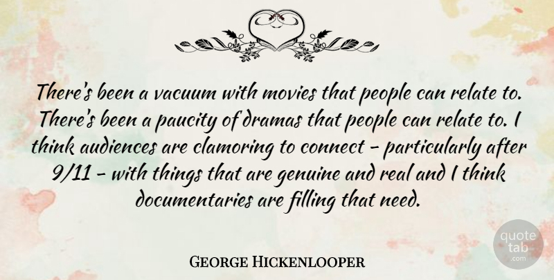 George Hickenlooper Quote About Audiences, Connect, Dramas, Filling, Movies: Theres Been A Vacuum With...