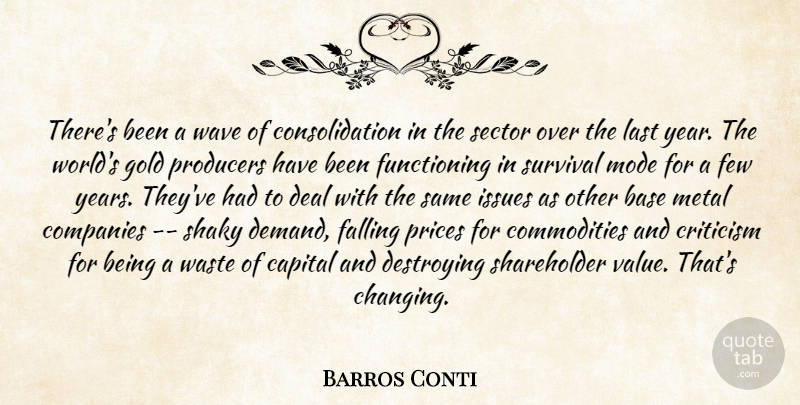 Barros Conti Quote About Base, Capital, Companies, Criticism, Deal: Theres Been A Wave Of...