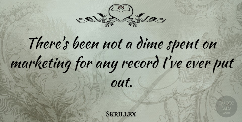 Skrillex Quote About Marketing, Dimes, Records: Theres Been Not A Dime...