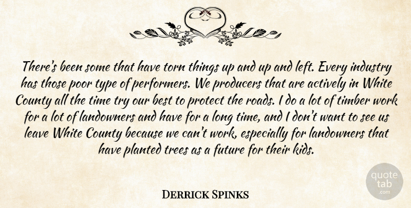 Derrick Spinks Quote About Actively, Best, County, Future, Industry: Theres Been Some That Have...