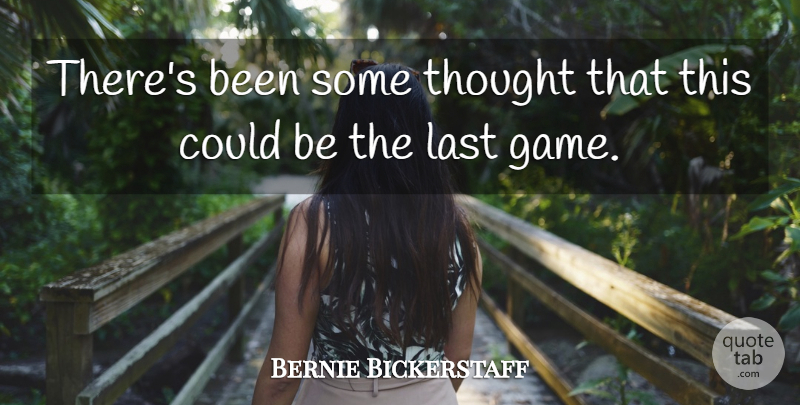 Bernie Bickerstaff Quote About Last: Theres Been Some Thought That...