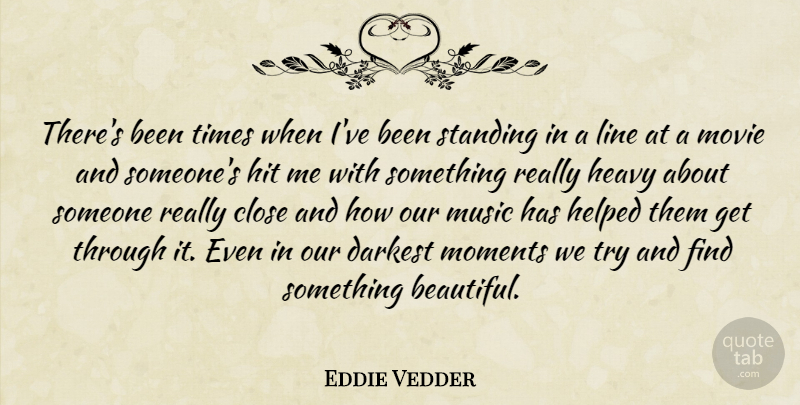 Eddie Vedder Quote About Beautiful, Trying, Lines: Theres Been Times When Ive...