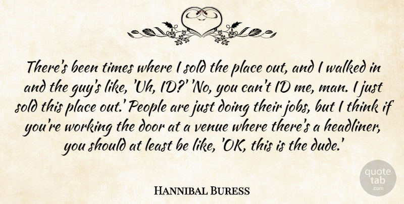 Hannibal Buress Quote About Id, People, Sold, Venue, Walked: Theres Been Times Where I...