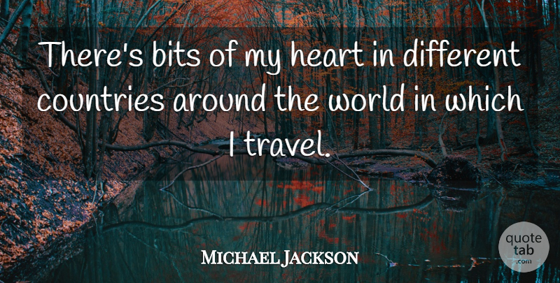 Michael Jackson Quote About Country, Heart, World: Theres Bits Of My Heart...