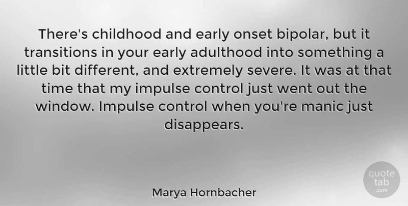 Marya Hornbacher Quote About Impulse Control, Childhood, Bipolar: Theres Childhood And Early Onset...