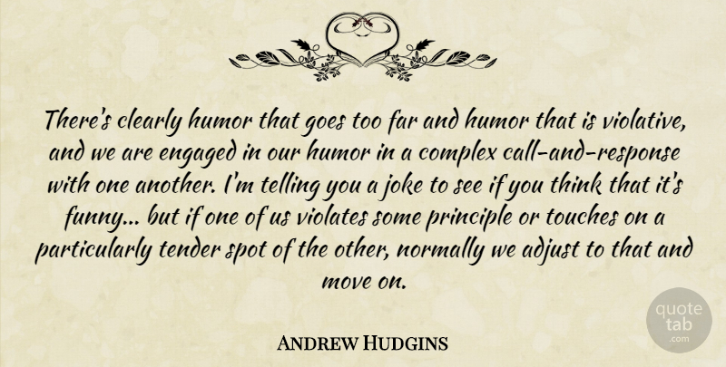 Andrew Hudgins Quote About Adjust, Clearly, Complex, Engaged, Far: Theres Clearly Humor That Goes...