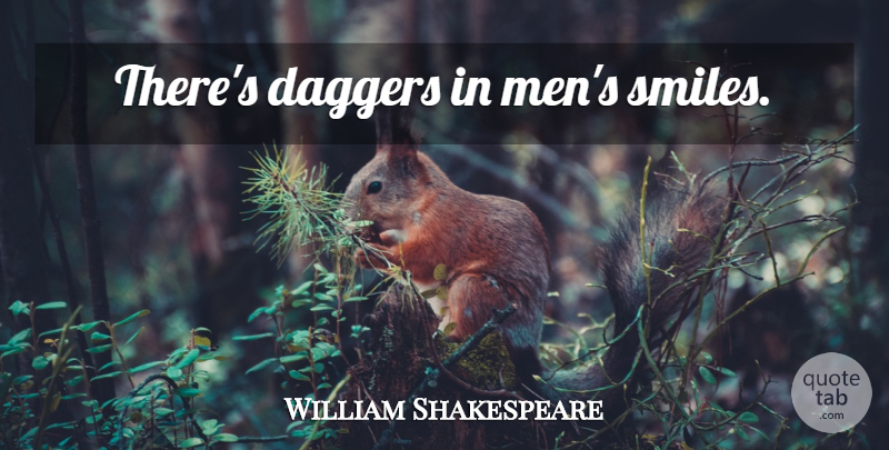 William Shakespeare Quote About Men, Daggers: Theres Daggers In Mens Smiles...