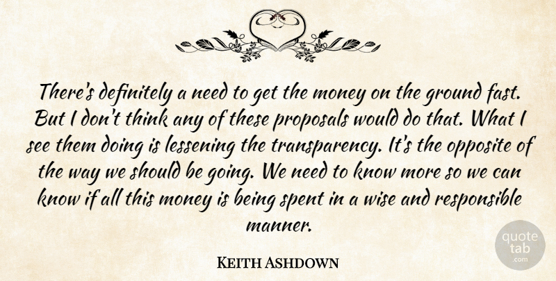 Keith Ashdown Quote About Definitely, Ground, Money, Opposite, Proposals: Theres Definitely A Need To...