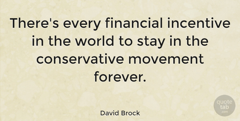 David Brock Quote About Incentive, Stay: Theres Every Financial Incentive In...