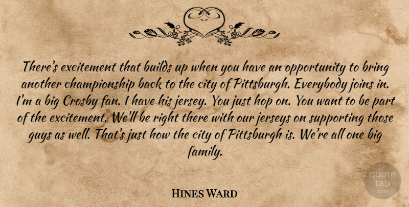 Hines Ward Quote About Bring, Builds, City, Everybody, Excitement: Theres Excitement That Builds Up...