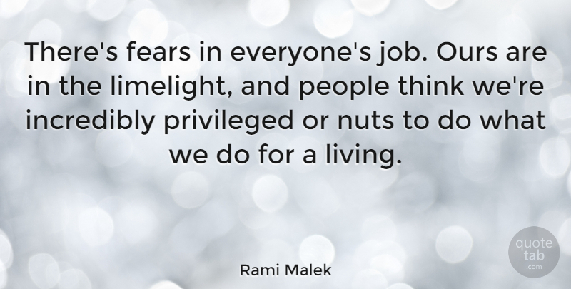 Rami Malek Quote About Fears, Incredibly, Ours, People, Privileged: Theres Fears In Everyones Job...