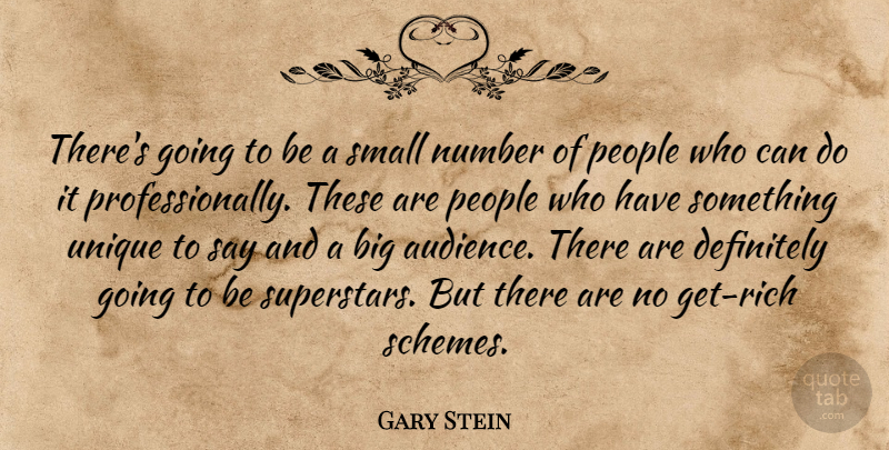 Gary Stein Quote About Audiences, Definitely, Number, People, Small: Theres Going To Be A...