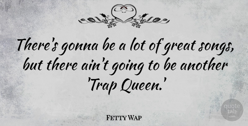 Fetty Wap Quote About Gonna, Great: Theres Gonna Be A Lot...
