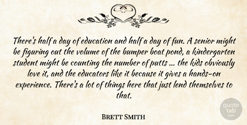 Brett Smith Quote About Boat, Bumper, Counting, Education, Educators: Theres Half A Day Of...