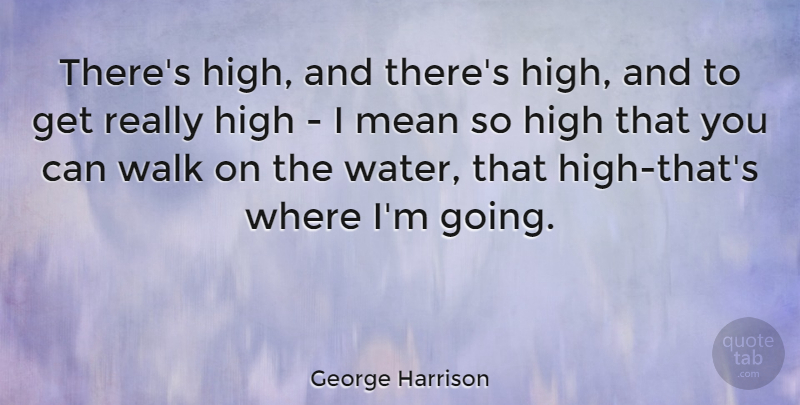George Harrison Quote About British Musician, High: Theres High And Theres High...