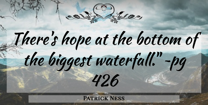 Patrick Ness Quote About Waterfalls, Bottom: Theres Hope At The Bottom...