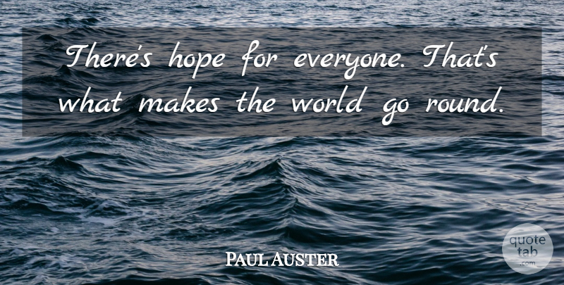 Paul Auster Quote About Reality, World, Plaits: Theres Hope For Everyone Thats...