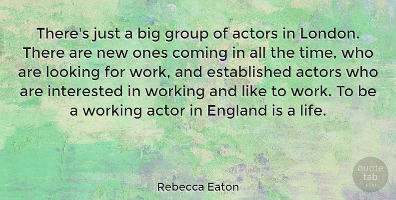 Rebecca Eaton Quote About Coming, England, Group, Interested, Life: Theres Just A Big Group...
