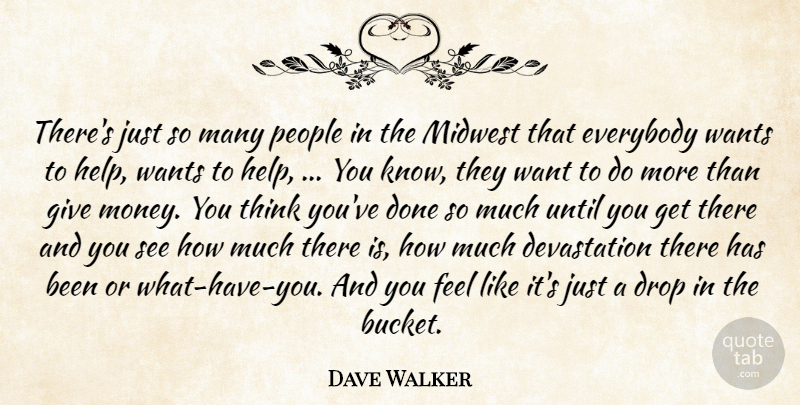 Dave Walker Quote About Drop, Everybody, Midwest, People, Until: Theres Just So Many People...