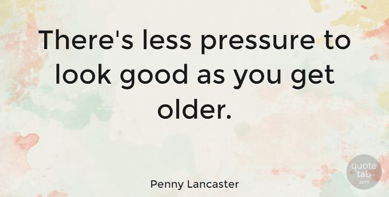 Penny Lancaster Quote About Looks, Pressure: Theres Less Pressure To Look...