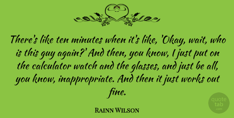 Rainn Wilson Quote About Glasses, Work Out, Guy: Theres Like Ten Minutes When...