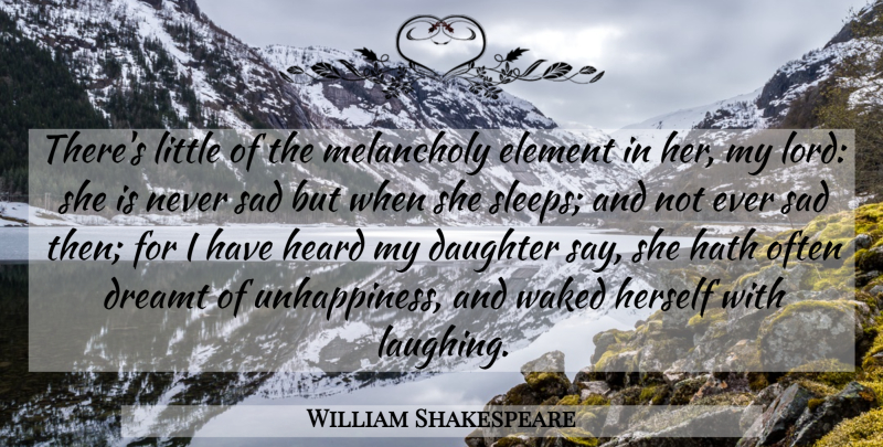William Shakespeare Quote About Happiness, Daughter, Sleep: Theres Little Of The Melancholy...