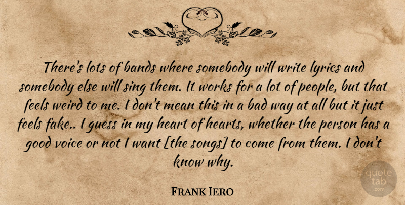 Frank Iero Quote About Song, Writing, Heart: Theres Lots Of Bands Where...