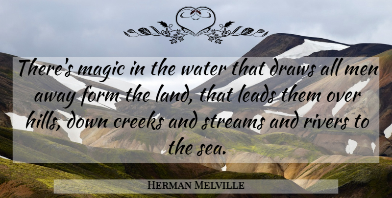 Herman Melville Quote About Men, Sea, Fishing: Theres Magic In The Water...