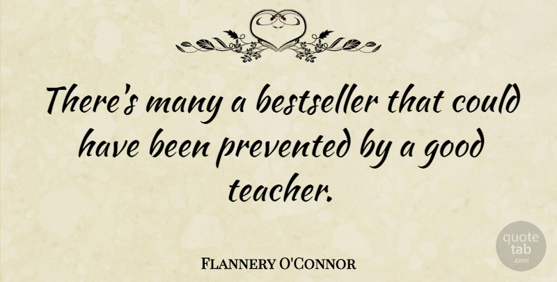 Flannery O'Connor Quote About Teacher, Witty, Humorous: Theres Many A Bestseller That...