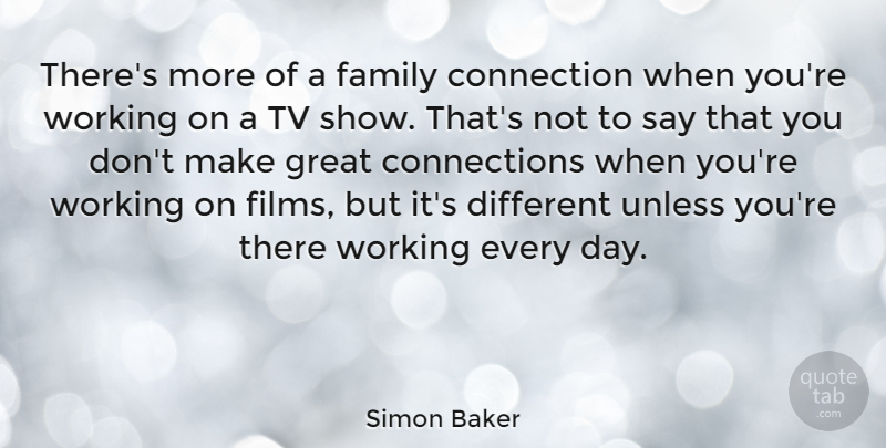 Simon Baker Quote About Tv Shows, Tvs, Connections: Theres More Of A Family...