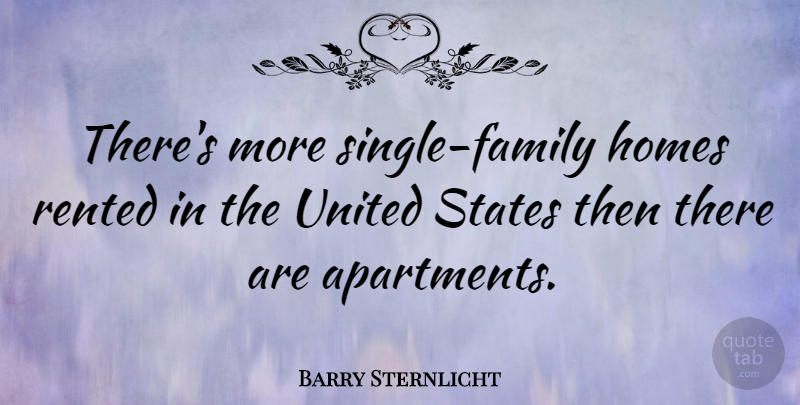 Barry Sternlicht Quote About Homes: Theres More Single Family Homes...