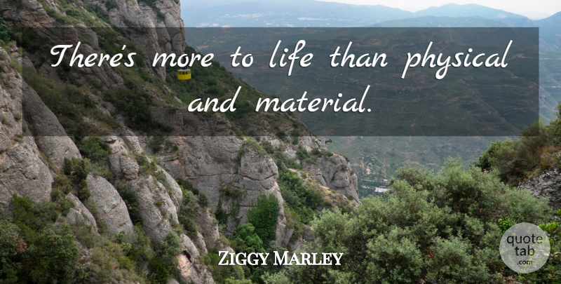 Ziggy Marley Quote About Redemption, More To Life, Materials: Theres More To Life Than...