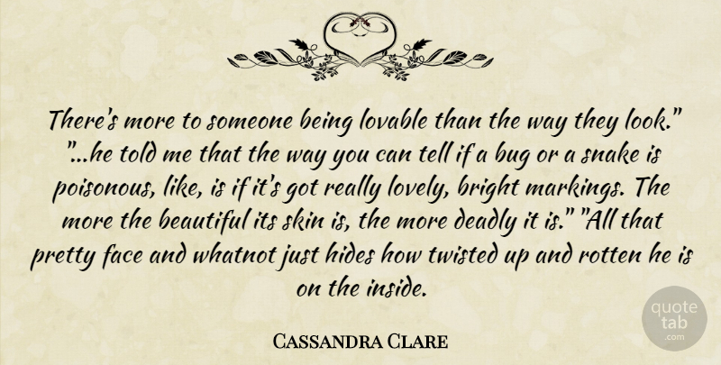 Cassandra Clare Quote About Beautiful, Snakes, Lovely: Theres More To Someone Being...