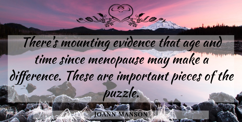 JoAnn Manson Quote About Age, Evidence, Mounting, Pieces, Since: Theres Mounting Evidence That Age...