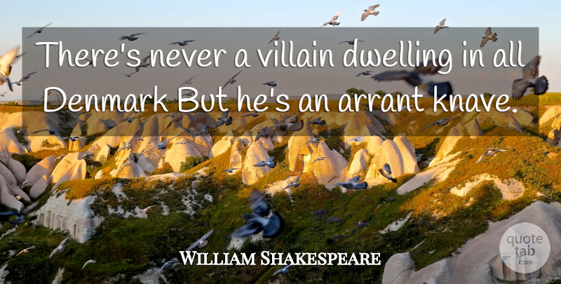 William Shakespeare Quote About Dwelling, Knaves, Denmark: Theres Never A Villain Dwelling...