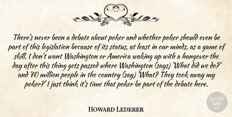 Howard Lederer Quote About America, Country, Debate, Game, Gets: Theres Never Been A Debate...