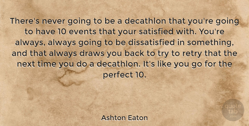 Ashton Eaton Quote About Perfect, Trying, Next: Theres Never Going To Be...